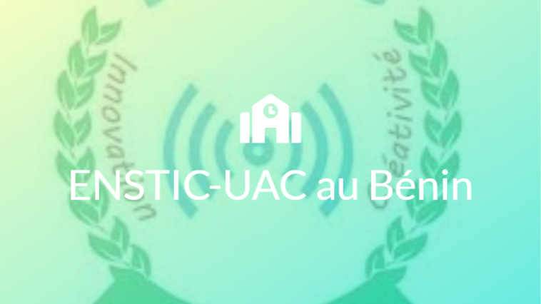 L'École Nationale des Sciences et Techniques de l'Information et de la Communication (ENSTIC) du Benin: les différentes formations et conditions d'accès